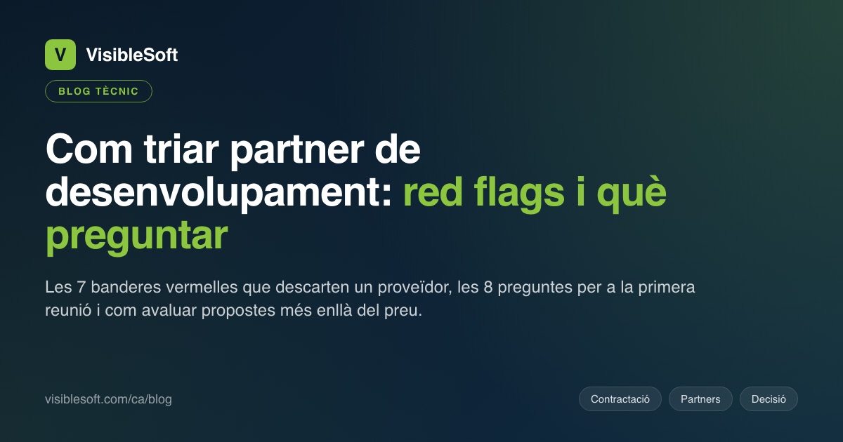 Com triar partner de desenvolupament de software a mida: red flags, què preguntar i com avaluar propostes