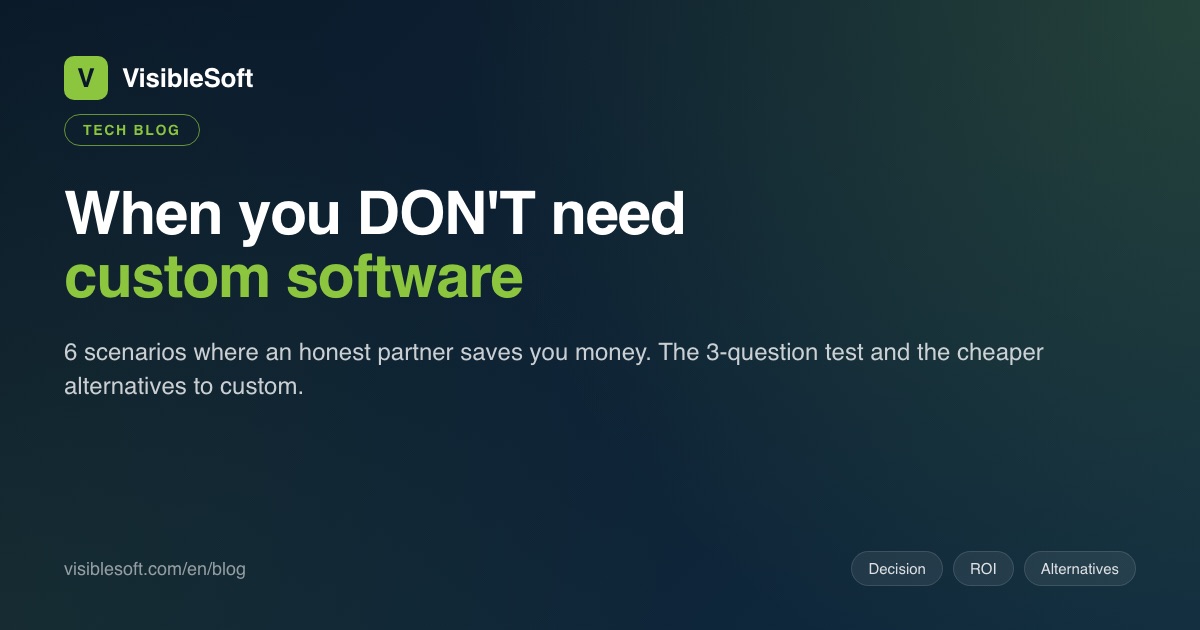 When you DON'T need custom software: 6 scenarios where an honest partner saves you money